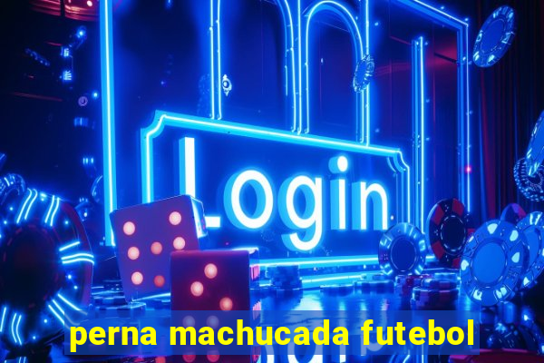 perna machucada futebol